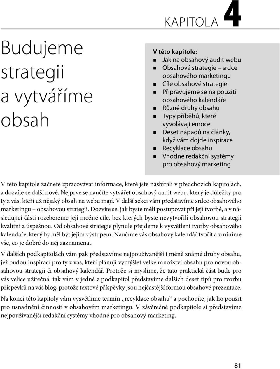 kapitole začnete zpracovávat informace, které jste nasbírali v předchozích kapitolách, a dozvíte se další nové.