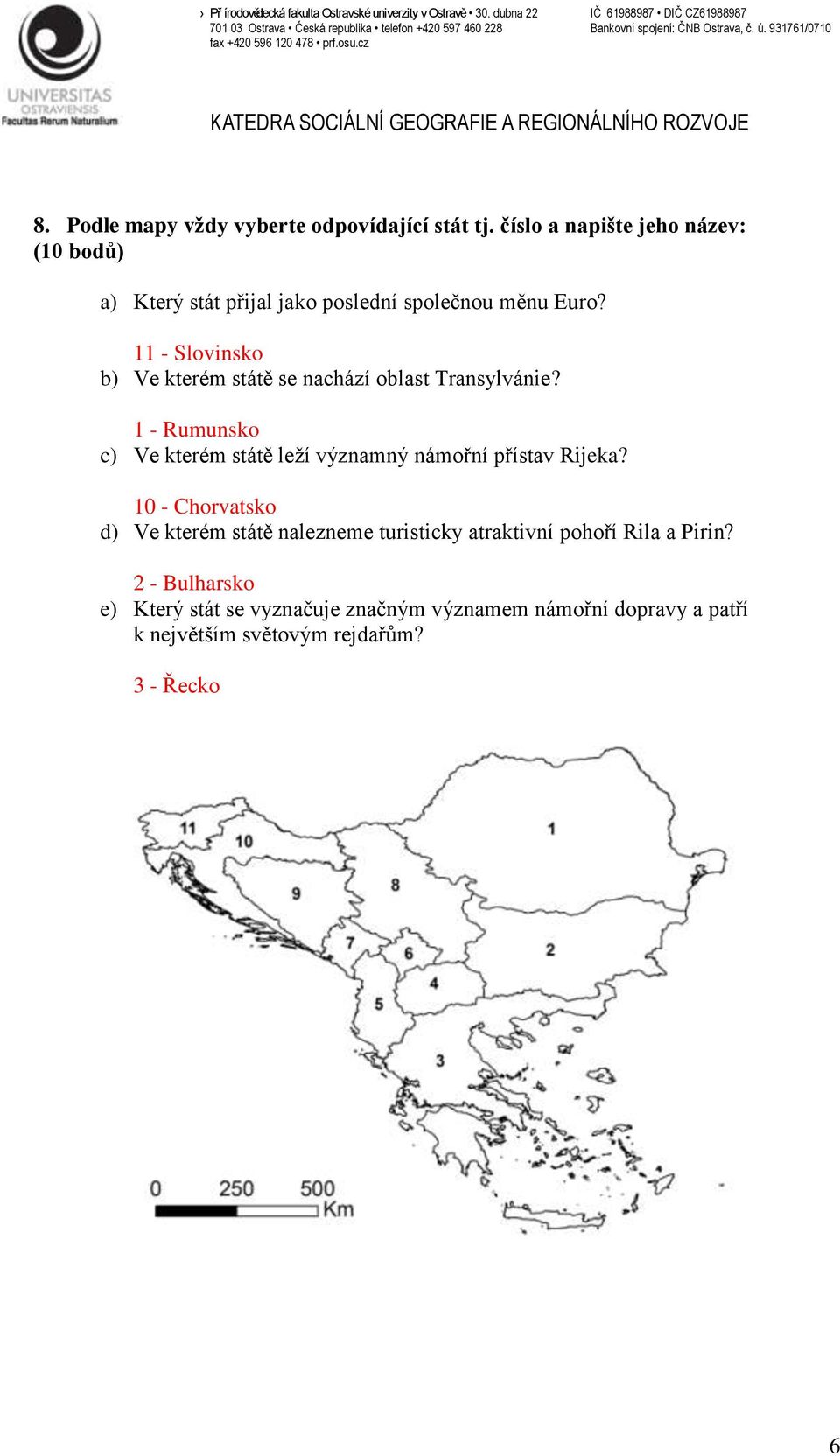 11 - Slovinsko b) Ve kterém státě se nachází oblast Transylvánie?