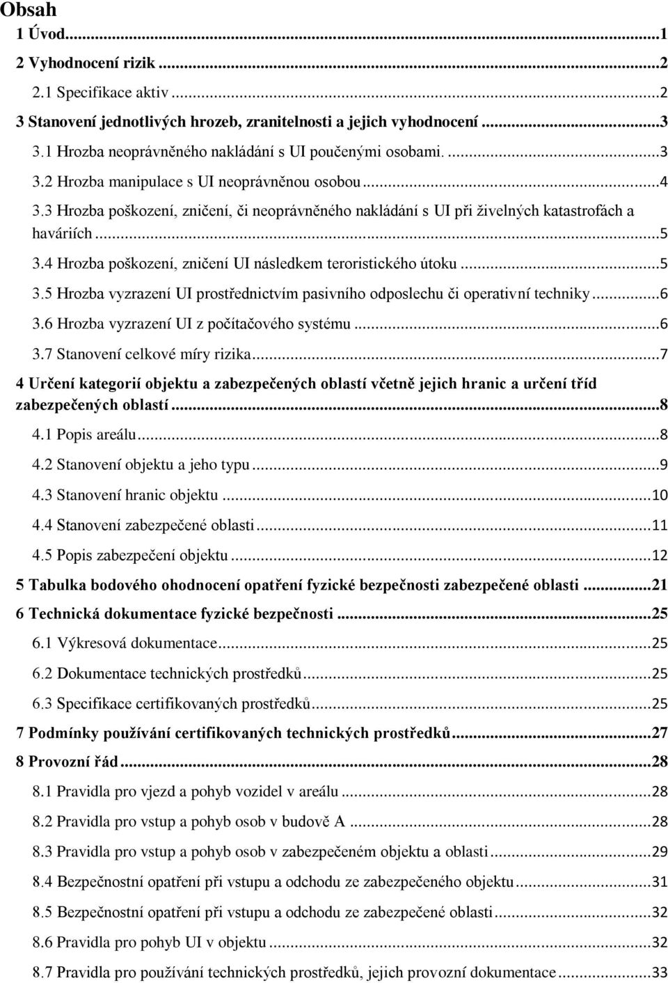 4 Hrozba poškození, zničení UI následkem teroristického útoku...5 3.5 Hrozba vyzrazení UI prostřednictvím pasivního odposlechu či operativní techniky...6 3.