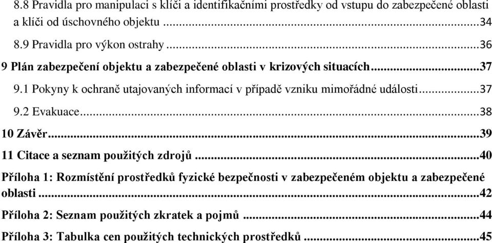 1 Pokyny k ochraně utajovaných informací v případě vzniku mimořádné události... 37 9.2 Evakuace... 38 10 Závěr... 39 11 Citace a seznam použitých zdrojů.