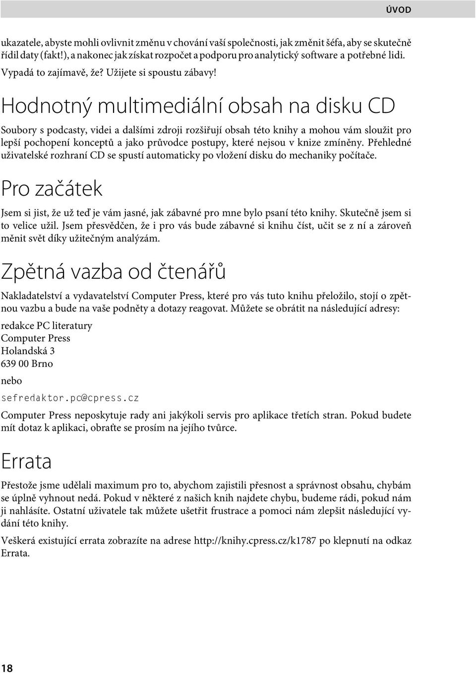 Hodnotný multimediální obsah na disku CD Soubory s podcasty, videi a dalšími zdroji rozšiřují obsah této knihy a mohou vám sloužit pro lepší pochopení konceptů a jako průvodce postupy, které nejsou v