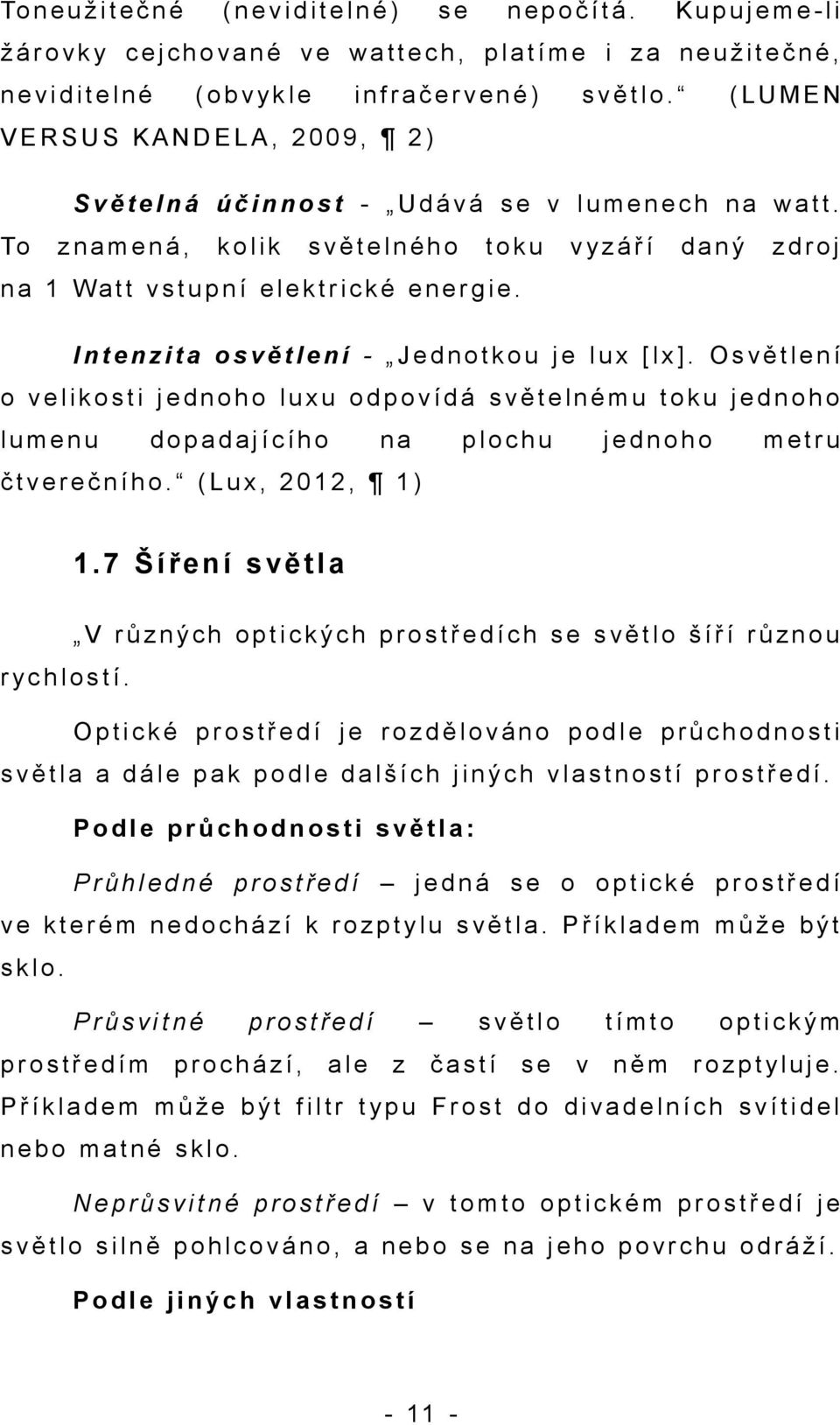 ( L U M E N V E R S U S K A N D E L A, 2 0 0 9, 2 ) S v ě t e l n á ú č i n n o s t - U d á v á s e v l u m e n e c h n a w a t t.