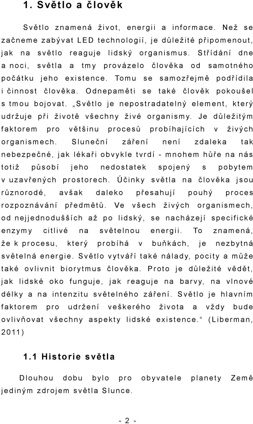 S t ř í d á n í d n e a n o c i, s v ě t l a a t m y p r o v á z e l o č l o v ě k a o d s a m o t n é h o p o č á t k u j e h o e x i s t e n c e.