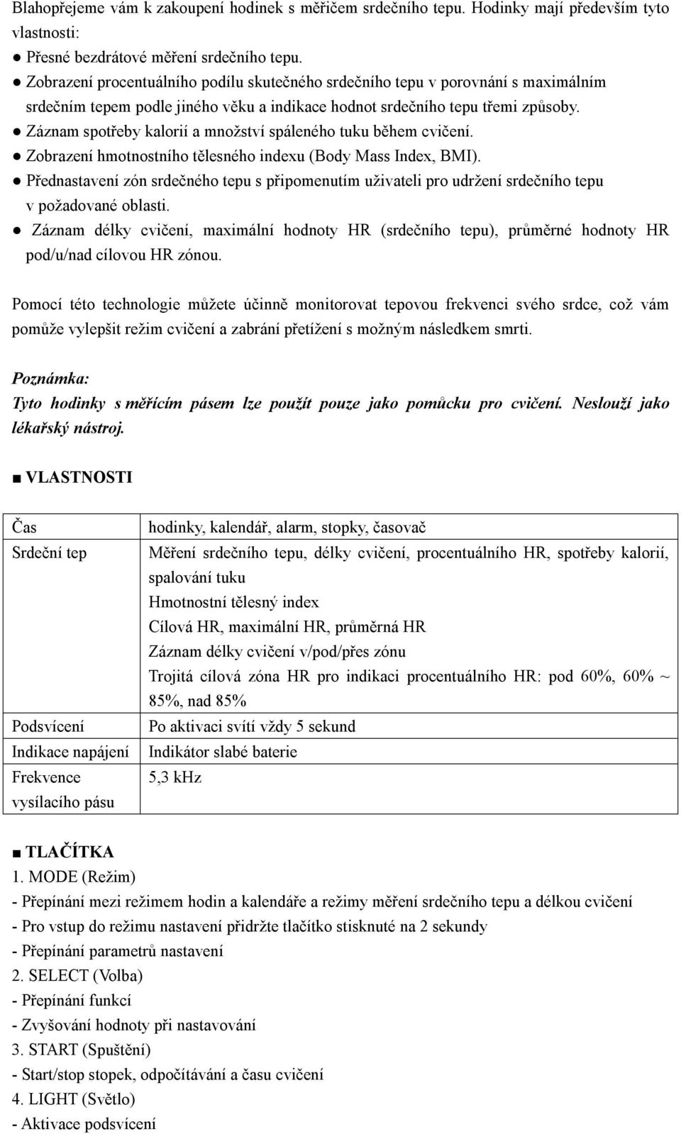 Záznam spotřeby kalorií a množství spáleného tuku během cvičení. Zobrazení hmotnostního tělesného indexu (Body Mass Index, BMI).