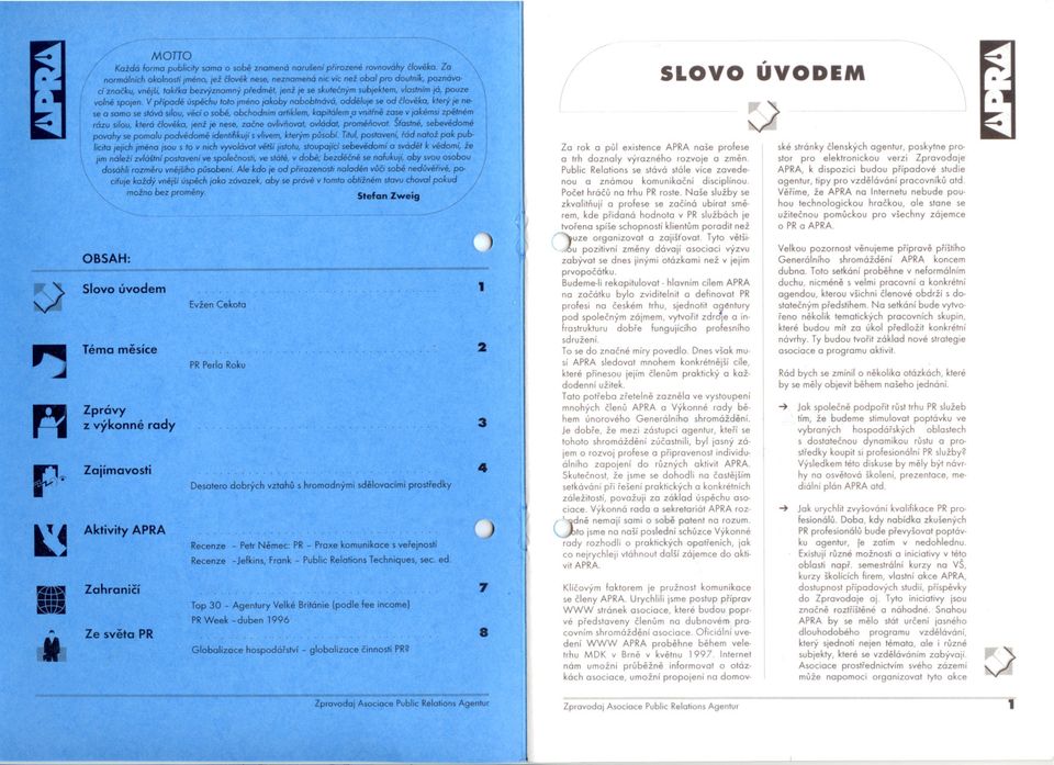 spojen. V prípade úspechu toto jméno jakoby nabobtnává, oddeluje seod cloveka, který je nesea samo sestává silou, vecí o sobe, obchodnímartiklem, kapitá/em.