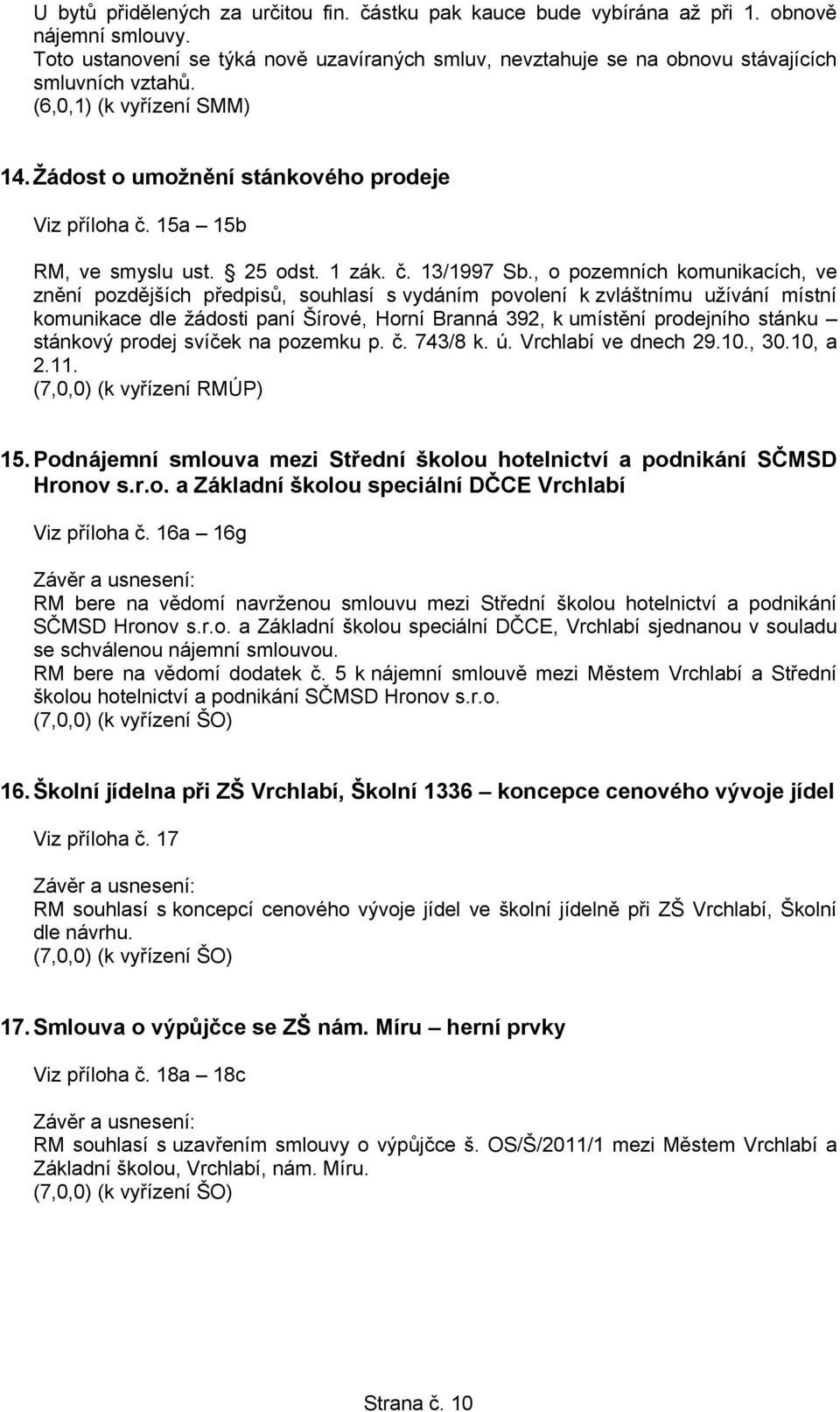 15a 15b RM, ve smyslu ust. 25 odst. 1 zák. č. 13/1997 Sb.