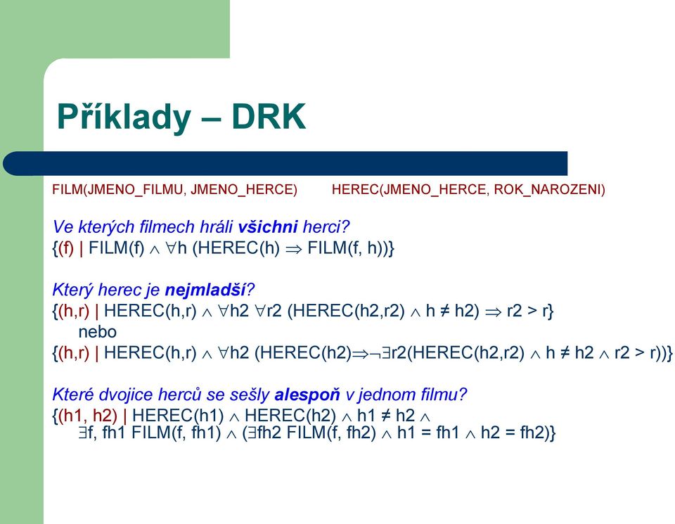 {(h,r) HEREC(h,r) h2 r2 (HEREC(h2,r2) h h2) r2 > r} nebo {(h,r) HEREC(h,r) h2 (HEREC(h2) r2(herec(h2,r2) h h2