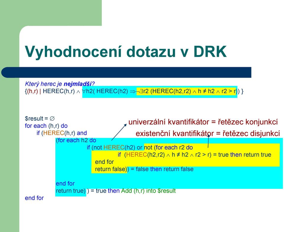 each h2 do if (not HEREC(h2) or not (for each r2 do if (HEREC(h2,r2) h h2 r2 > r) = true then return true end for