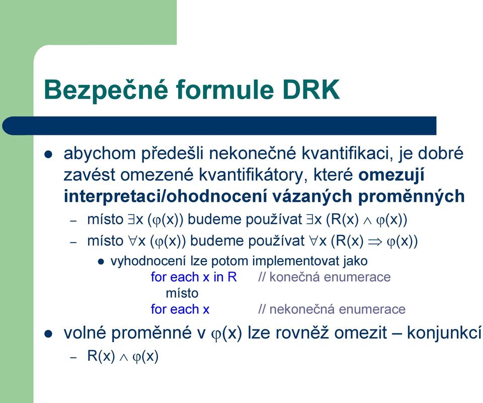 místo x ( (x)) budeme používat x (R(x) (x)) vyhodnocení lze potom implementovat jako for each x in R //