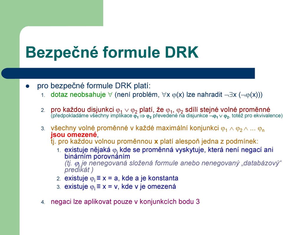 všechny volné proměnné v každé maximální konjunkci 1 2... n jsou omezené, tj. pro každou volnou proměnnou x platí alespoň jedna z podmínek: 1.