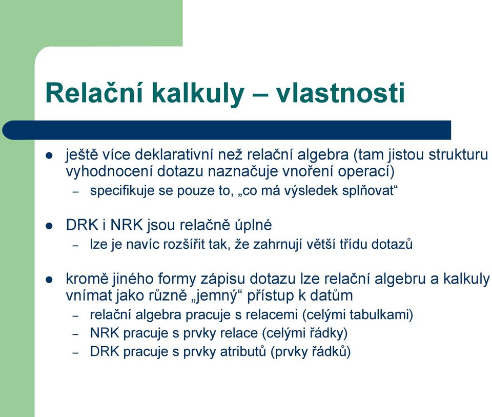 zahrnují větší třídu dotazů kromě jiného formy zápisu dotazu lze relační algebru a kalkuly vnímat jako různě jemný přístup k