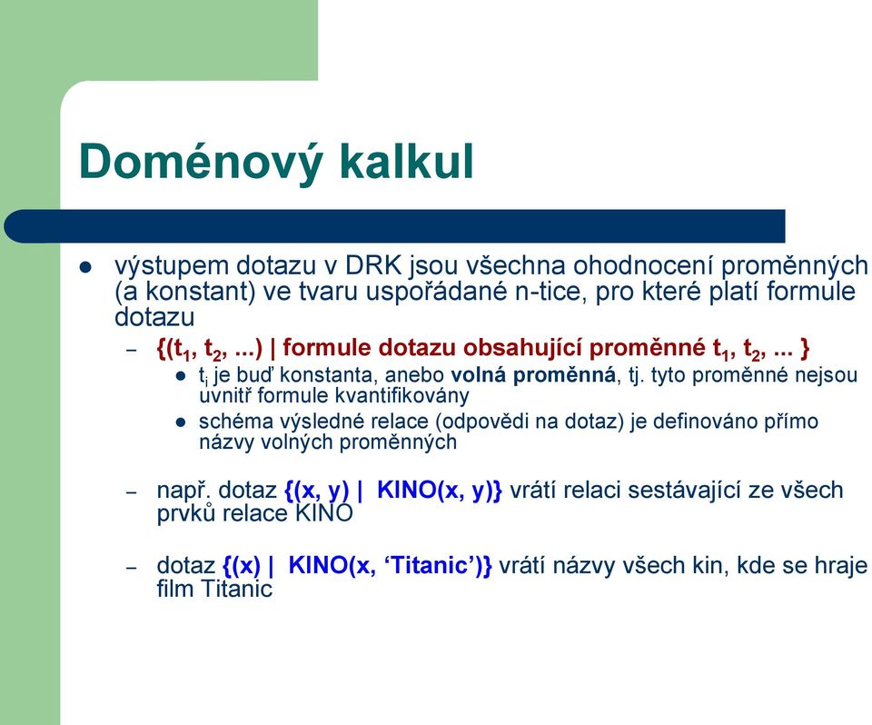 tyto proměnné nejsou uvnitř formule kvantifikovány schéma výsledné relace (odpovědi na dotaz) je definováno přímo názvy volných proměnných