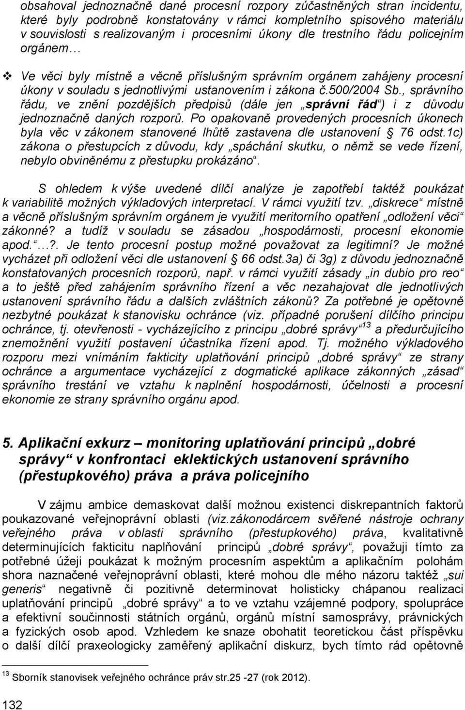 , správního řádu, ve znění pozdějších předpisů (dále jen správní řád ) i z důvodu jednoznačně daných rozporů.