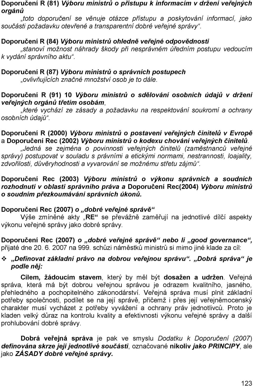 Doporučení R (87) Výboru ministrů o správních postupech ovlivňujících značné množství osob je to dále.