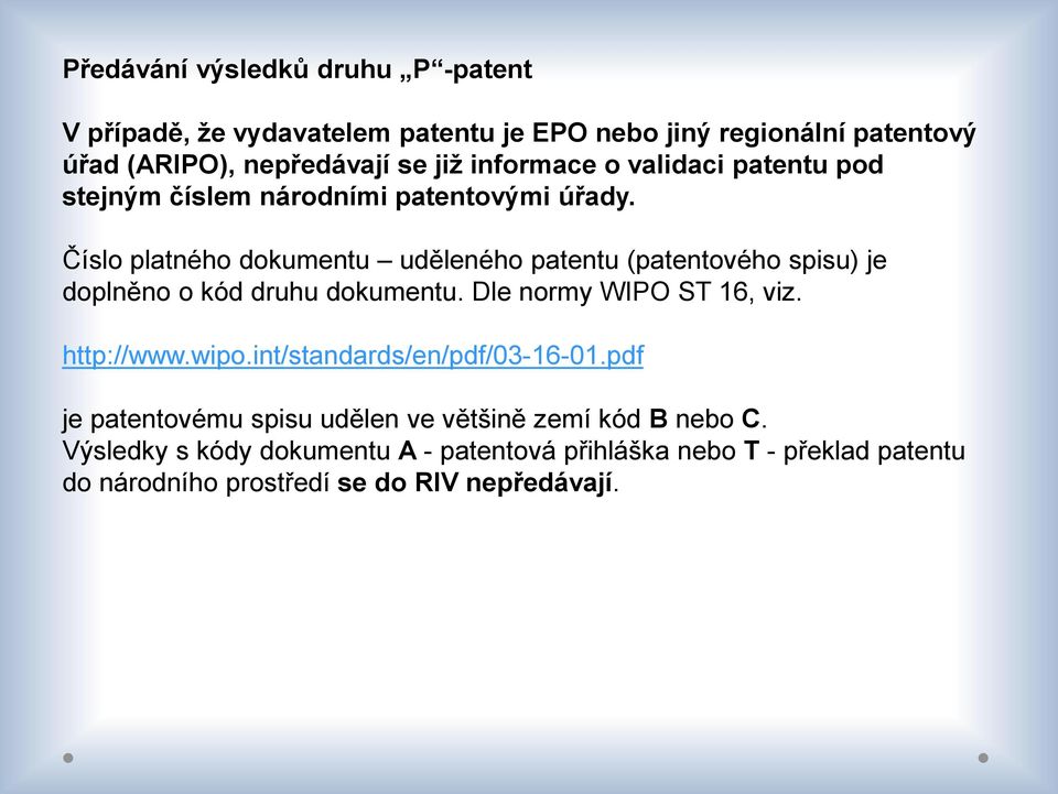 Číslo platného dokumentu uděleného patentu (patentového spisu) je doplněno o kód druhu dokumentu. Dle normy WIPO ST 16, viz. http://www.wipo.