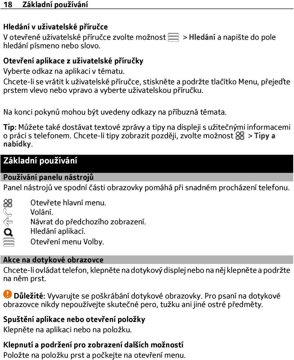 Chcete-li se vrátit k uživatelské příručce, stiskněte a podržte tlačítko Menu, přejeďte prstem vlevo nebo vpravo a vyberte uživatelskou příručku.