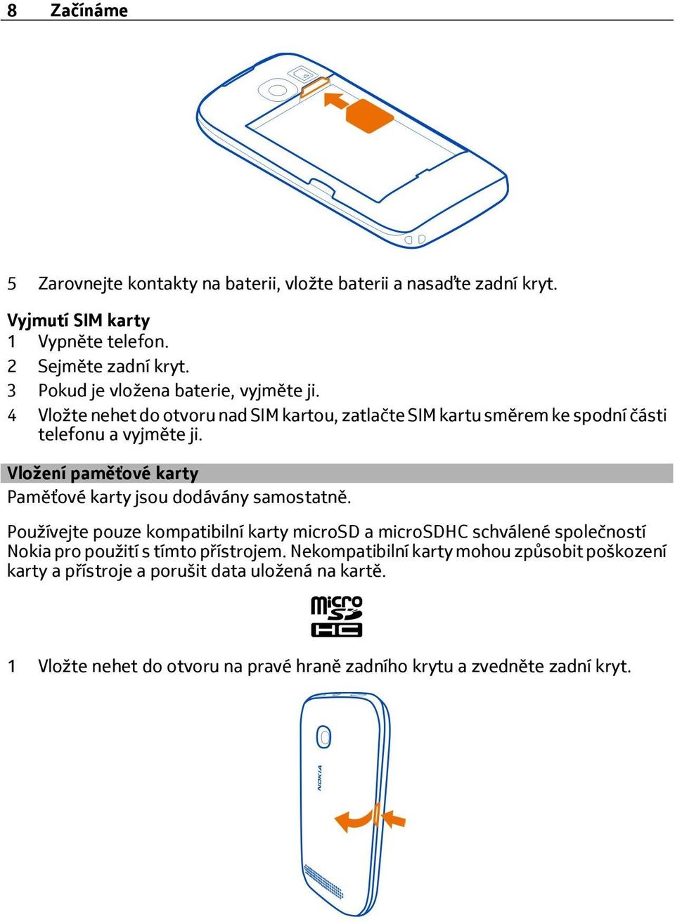 Vložení paměťové karty Paměťové karty jsou dodávány samostatně.