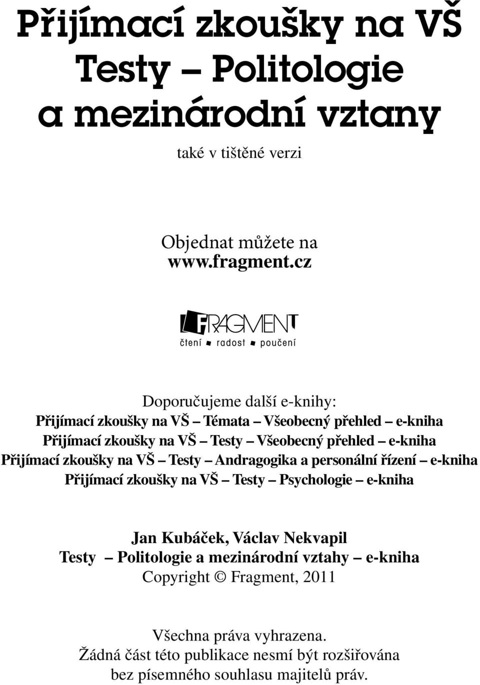 Přijímací zkoušky na VŠ Testy Andragogika a personální řízení e-kniha Přijímací zkoušky na VŠ Testy Psychologie e-kniha Jan Kubáček, Václav