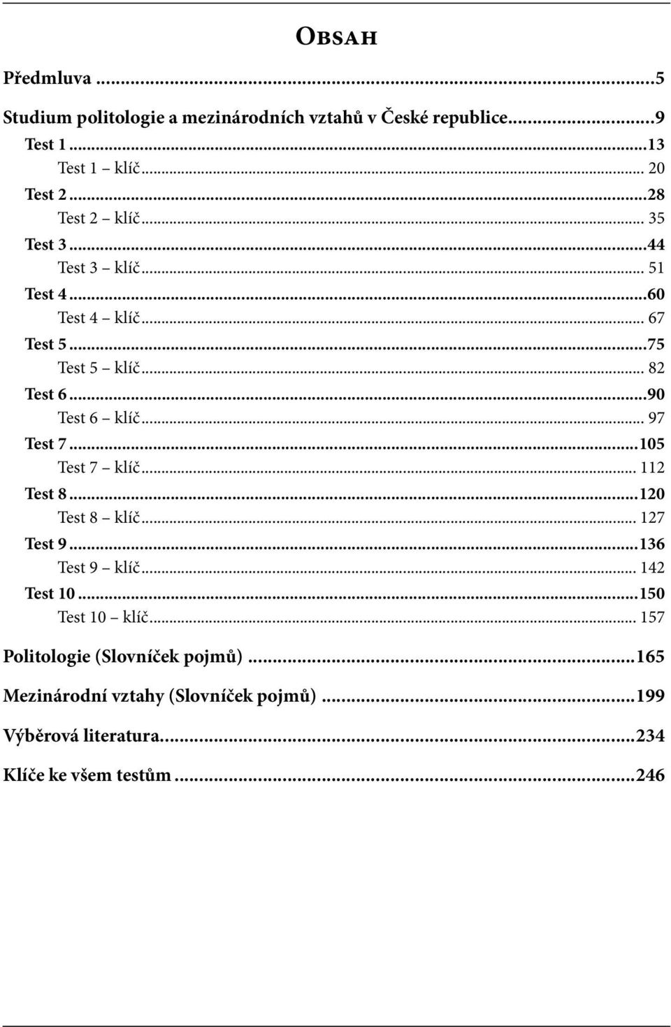 ..90 Test 6 klíč... 97 Test 7...105 Test 7 klíč... 112 Test 8...120 Test 8 klíč... 127 Test 9...136 Test 9 klíč... 142 Test 10.