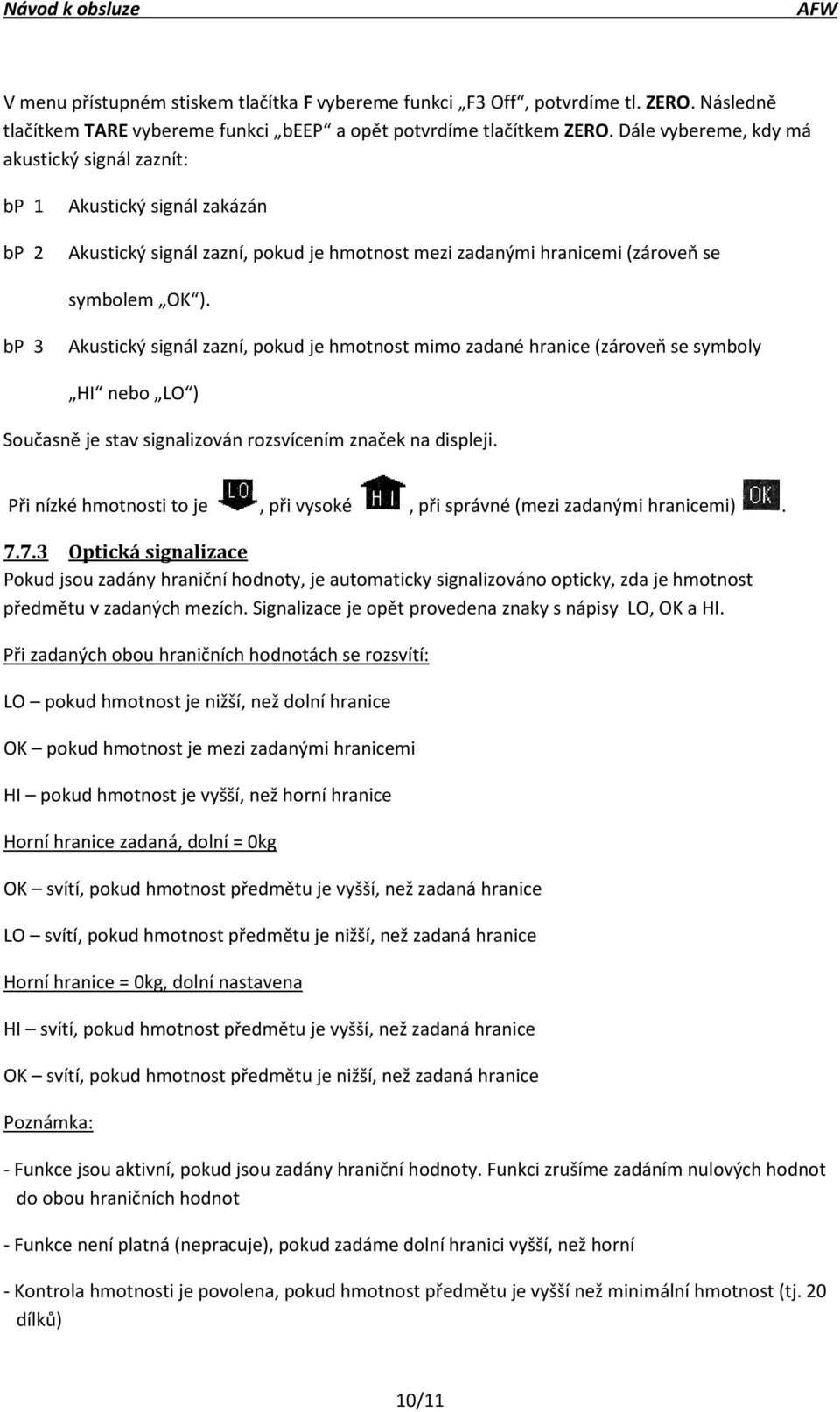bp 3 Akustický signál zazní, pokud je hmotnost mimo zadané hranice (zároveň se symboly HI nebo LO ) Současně je stav signalizován rozsvícením značek na displeji.