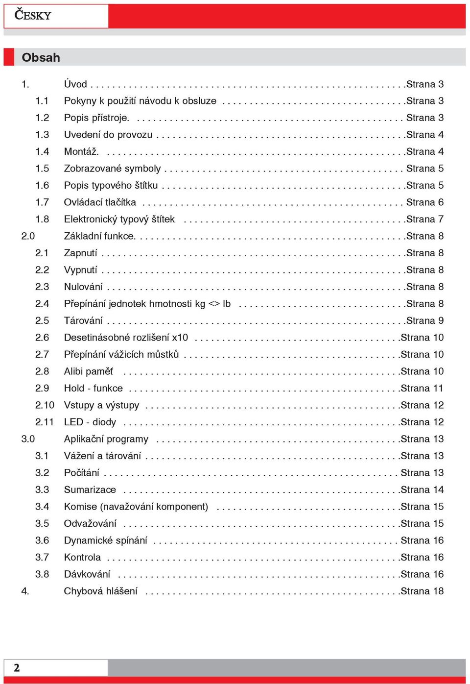 6 Popis typového štítku.............................................strana 5 1.7 Ovládací tlačítka................................................ Strana 6 1.8 Elektronický typový štítek.........................................strana 7 2.