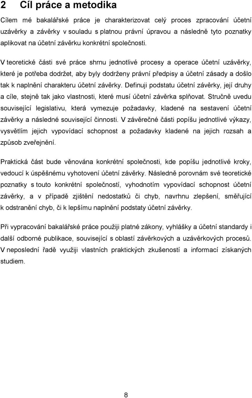 V teoretické části své práce shrnu jednotlivé procesy a operace účetní uzávěrky, které je potřeba dodržet, aby byly dodrženy právní předpisy a účetní zásady a došlo tak k naplnění charakteru účetní