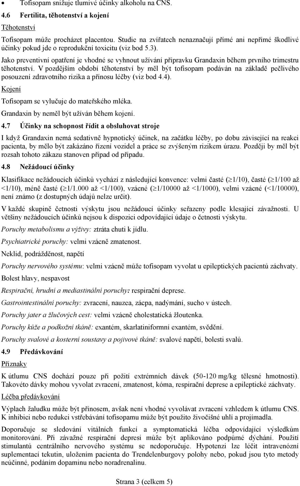 Jako preventivní opatření je vhodné se vyhnout užívání přípravku Grandaxin během prvního trimestru těhotenství.