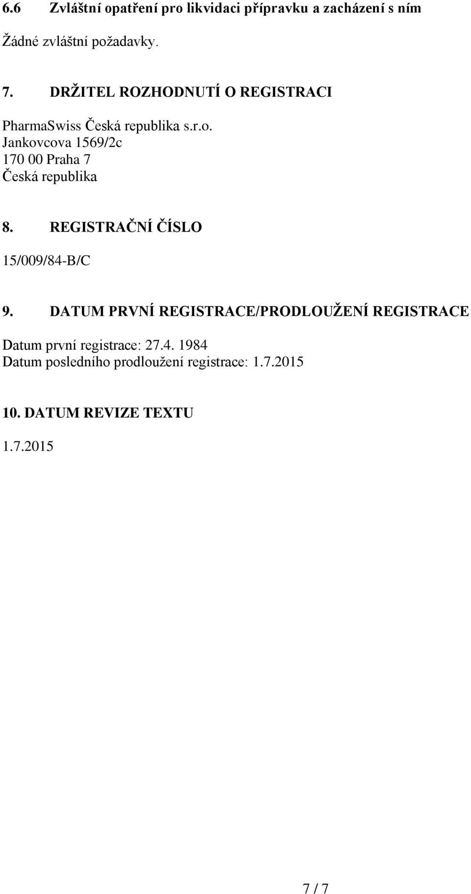 Jankovcova 1569/2c 170 00 Praha 7 Česká republika 8. REGISTRAČNÍ ČÍSLO 15/009/84-B/C 9.