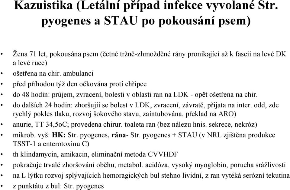 ambulanci před příhodou týž den očkována proti chřipce do 48 hodin: průjem, zvracení, bolesti v oblasti ran na LDK - opět ošetřena na chir.