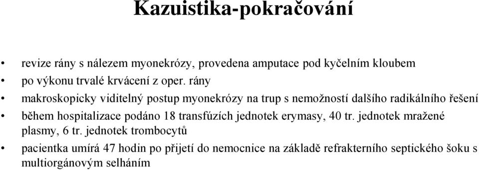 rány makroskopicky viditelný postup myonekrózy na trup s nemožností dalšího radikálního řešení během hospitalizace