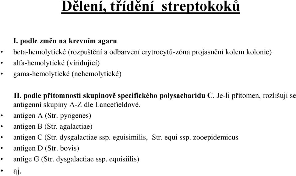 (viridující) gama-hemolytické (nehemolytické) II. podle přítomnosti skupinově specifického polysacharidu C.