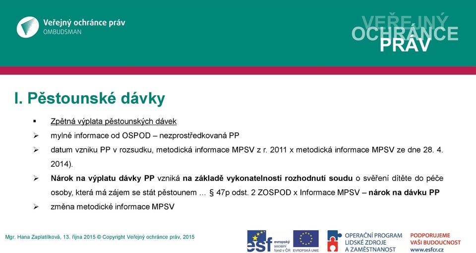 Nárok na výplatu dávky PP vzniká na základě vykonatelnosti rozhodnutí soudu o svěření dítěte do péče osoby,