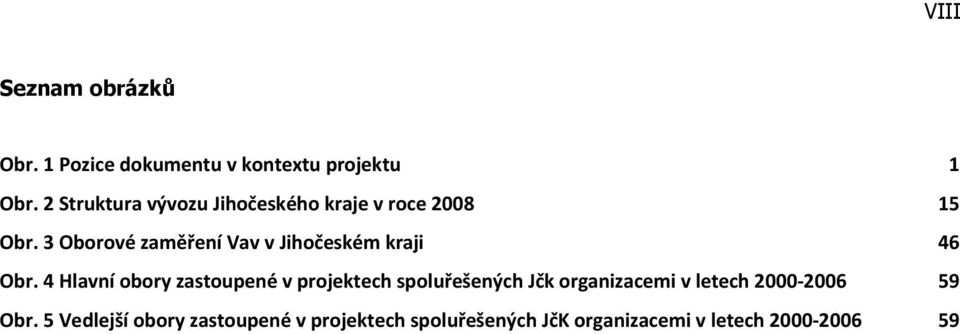 3 Oborové zaměření Vav v Jihočeském kraji 46 Obr.