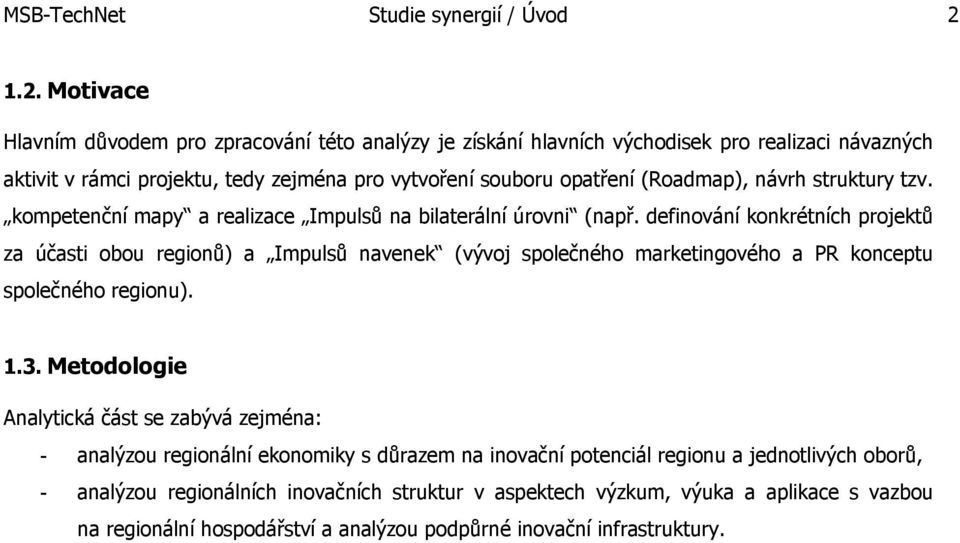 (Roadmap), návrh struktury tzv. kompetenční mapy a realizace Impulsů na bilaterální úrovni (např.