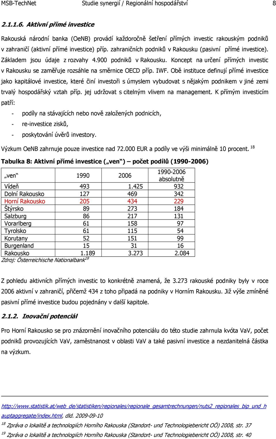 zahraničních podniků v Rakousku (pasivní přímé investice). Základem jsou údaje z rozvahy 4.900 podniků v Rakousku.