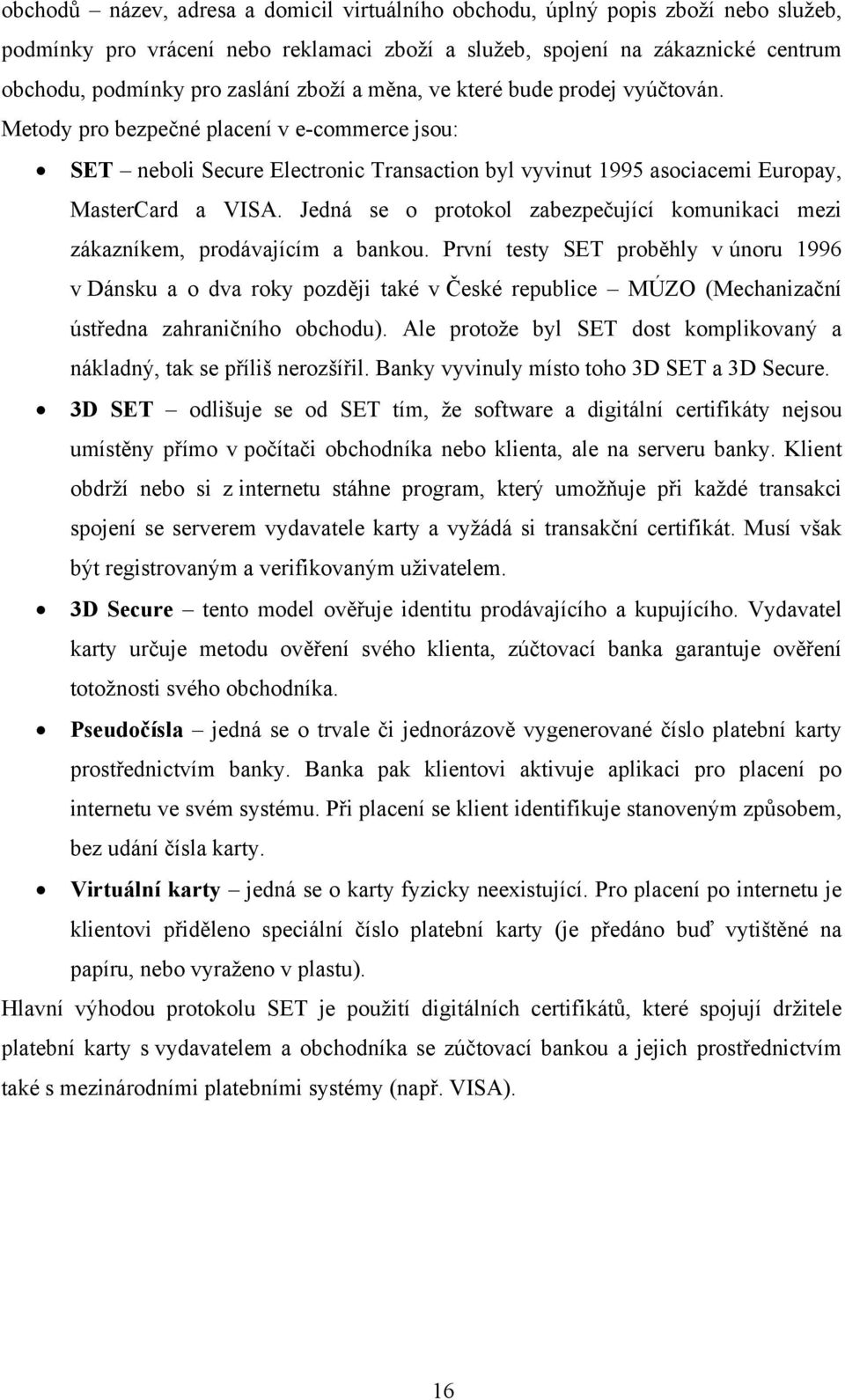 Jedná se o protokol zabezpečující komunikaci mezi zákazníkem, prodávajícím a bankou.