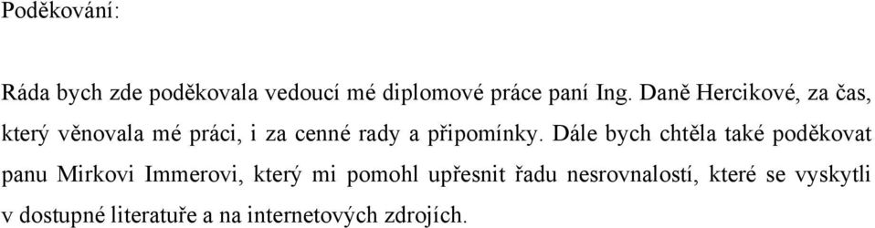 Dále bych chtěla také poděkovat panu Mirkovi Immerovi, který mi pomohl upřesnit