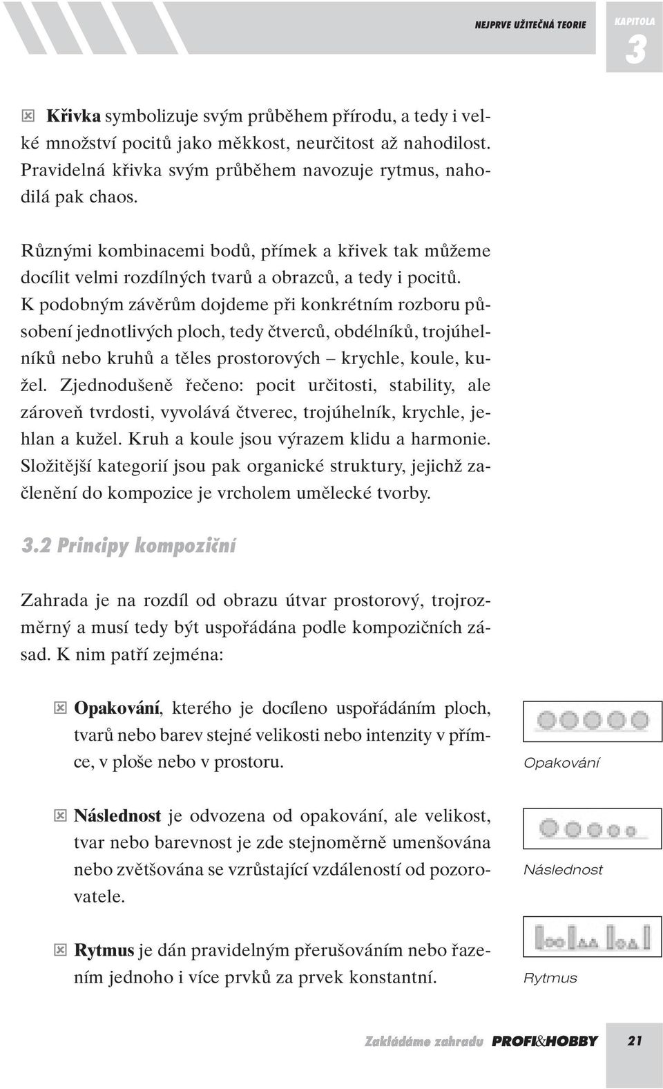 K podobn m závûrûm dojdeme pfii konkrétním rozboru pûsobení jednotliv ch ploch, tedy ãtvercû, obdélníkû, trojúhelníkû nebo kruhû a tûles prostorov ch krychle, koule, ku- Ïel.