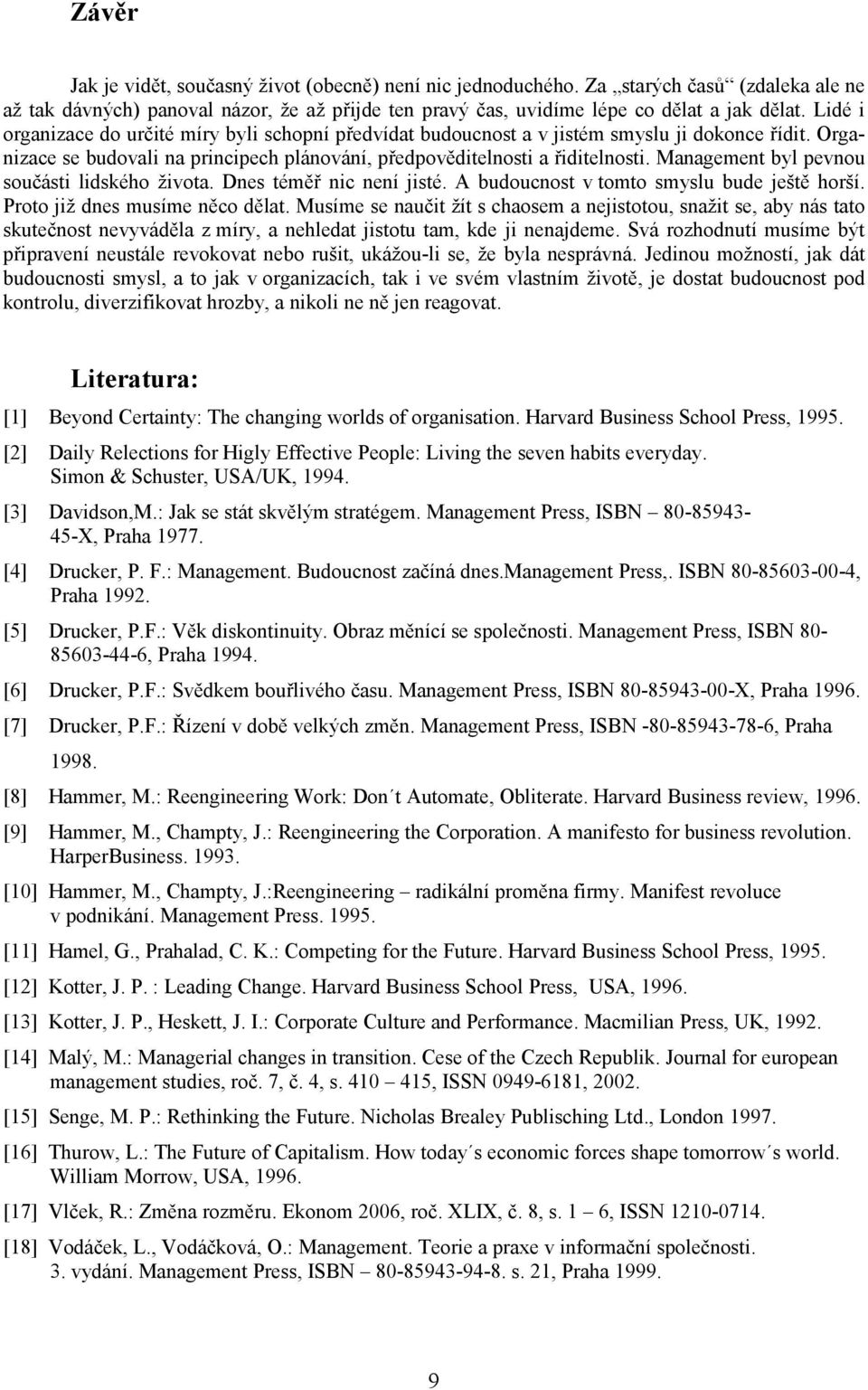 Management byl pevnou součásti lidského života. Dnes téměř nic není jisté. A budoucnost v tomto smyslu bude ještě horší. Proto již dnes musíme něco dělat.