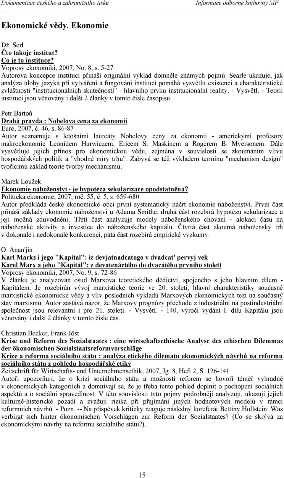 Searle ukazuje, jak analýza úlohy jazyka při vytváření a fungování institucí pomáhá vysvětlit existenci a charakteristické zvláštnosti "institucionálních skutečností" - hlavního prvku institucionální