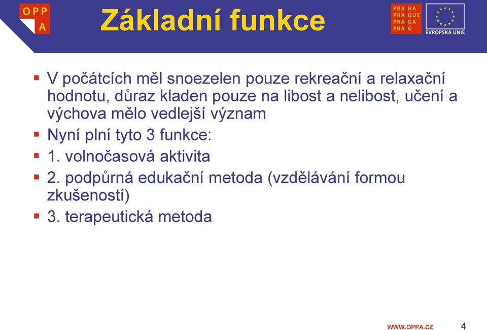 vedlejší význam Nyní plní tyto 3 funkce: 1. volnočasová aktivita 2.