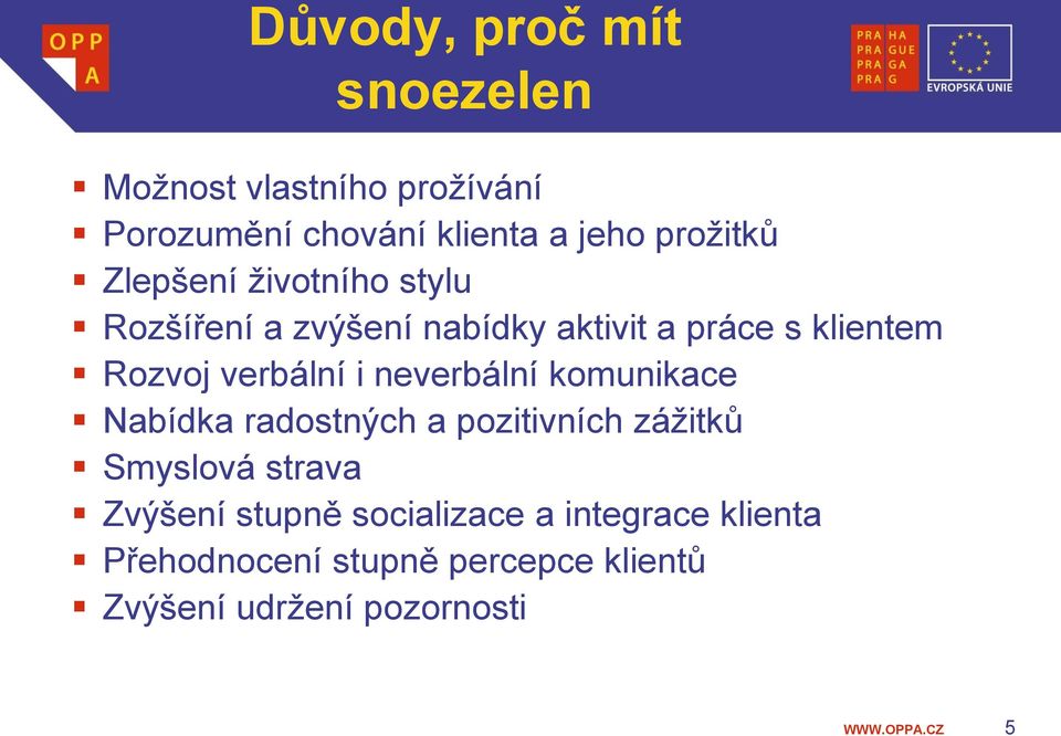 verbální i neverbální komunikace Nabídka radostných a pozitivních zážitků Smyslová strava