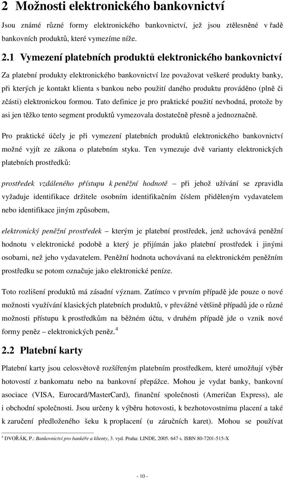 daného produktu prováděno (plně či zčásti) elektronickou formou.