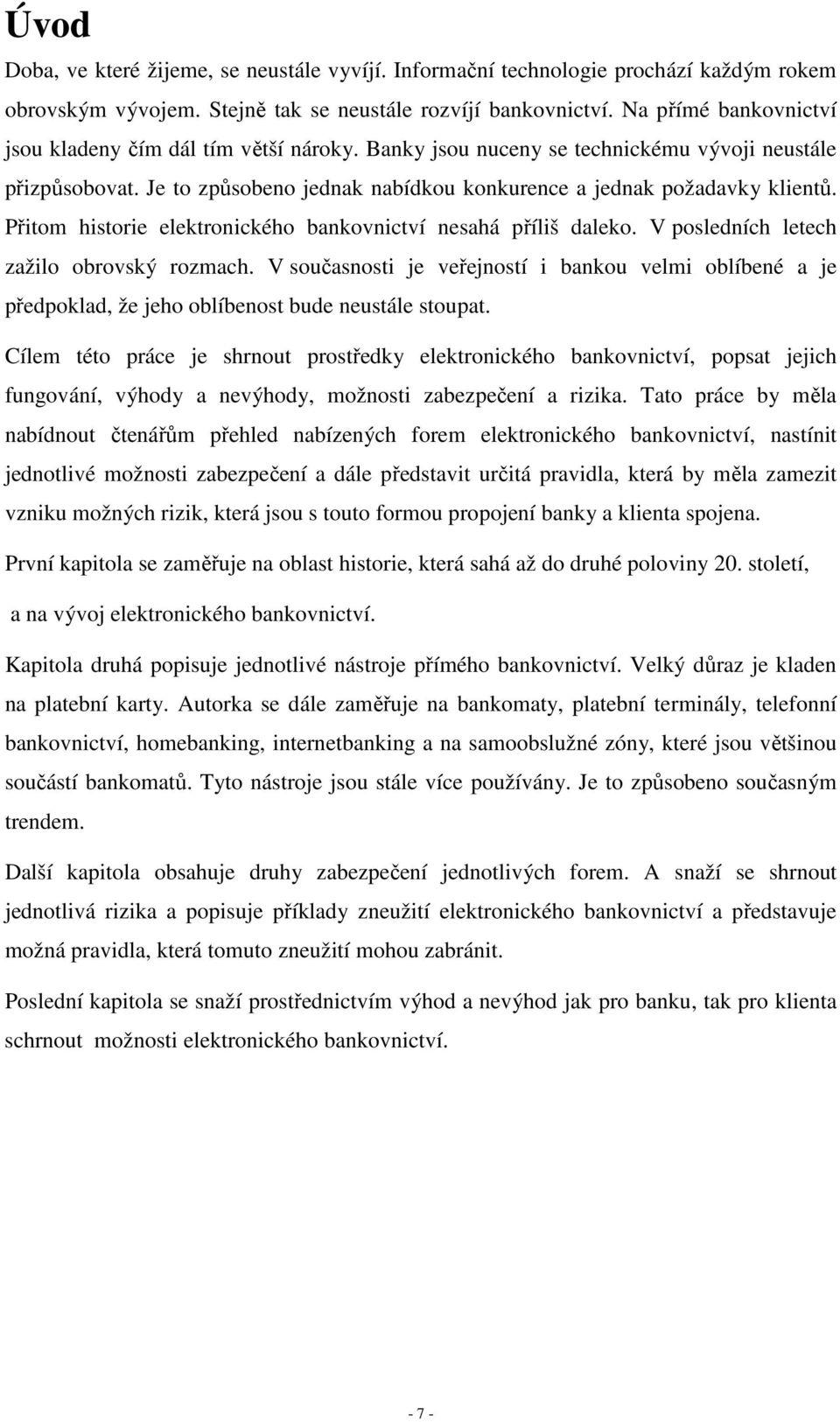 Přitom historie elektronického bankovnictví nesahá příliš daleko. V posledních letech zažilo obrovský rozmach.