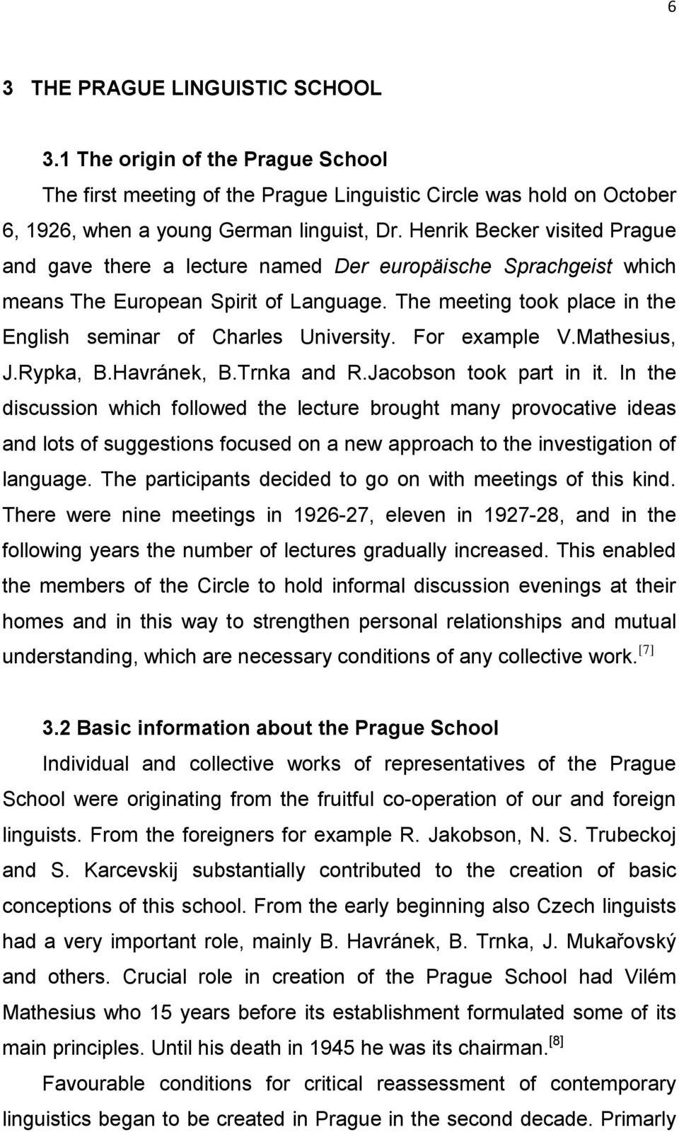 The meeting took place in the English seminar of Charles University. For example V.Mathesius, J.Rypka, B.Havránek, B.Trnka and R.Jacobson took part in it.