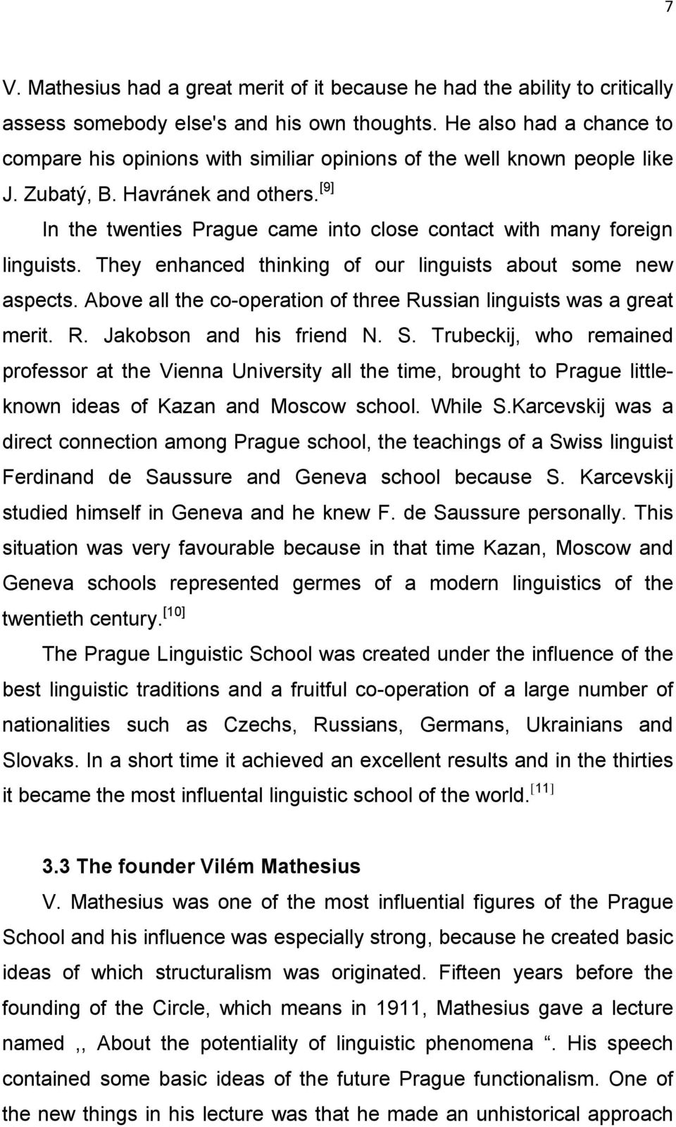 [9] In the twenties Prague came into close contact with many foreign linguists. They enhanced thinking of our linguists about some new aspects.