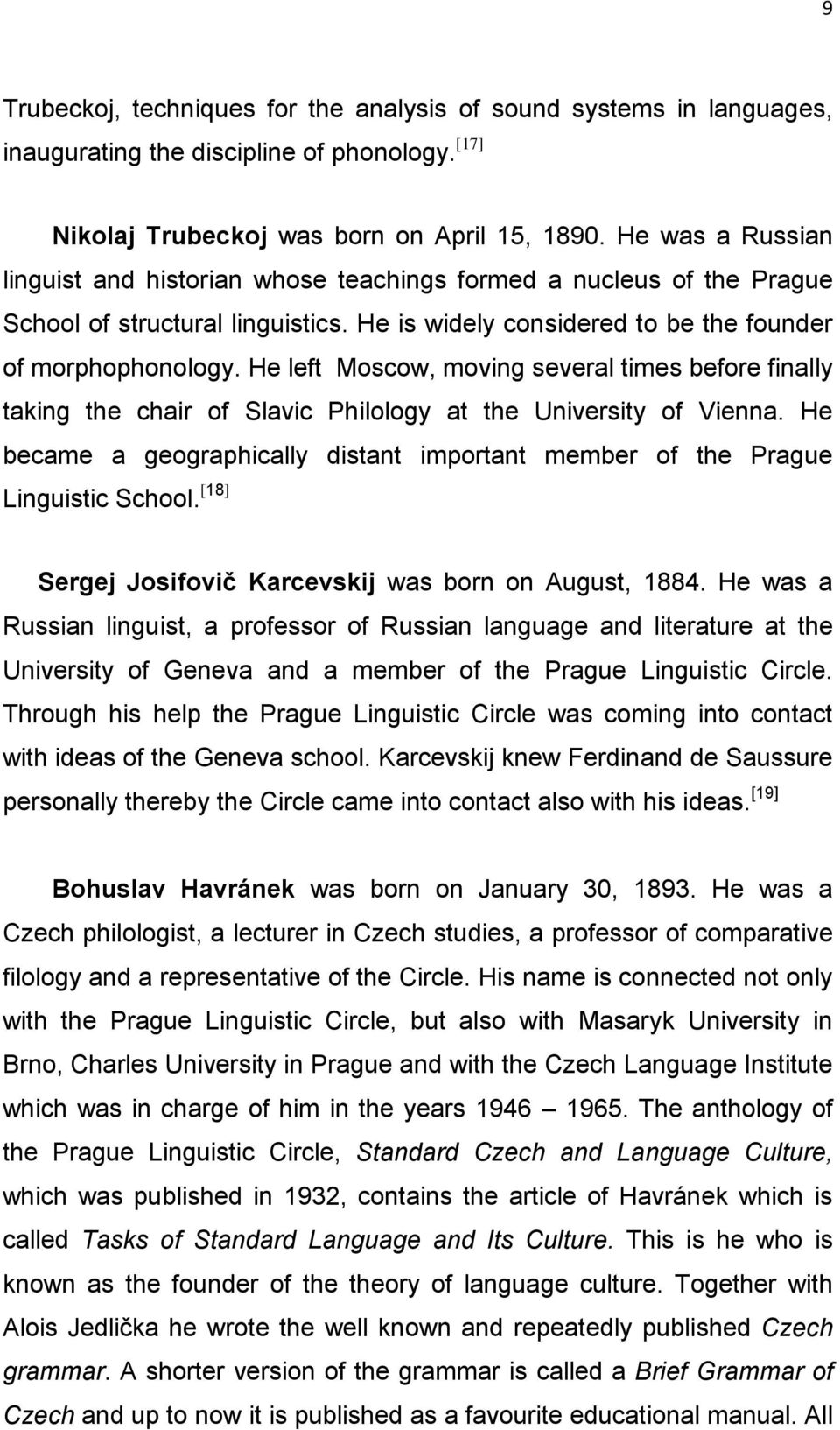 He left Moscow, moving several times before finally taking the chair of Slavic Philology at the University of Vienna.