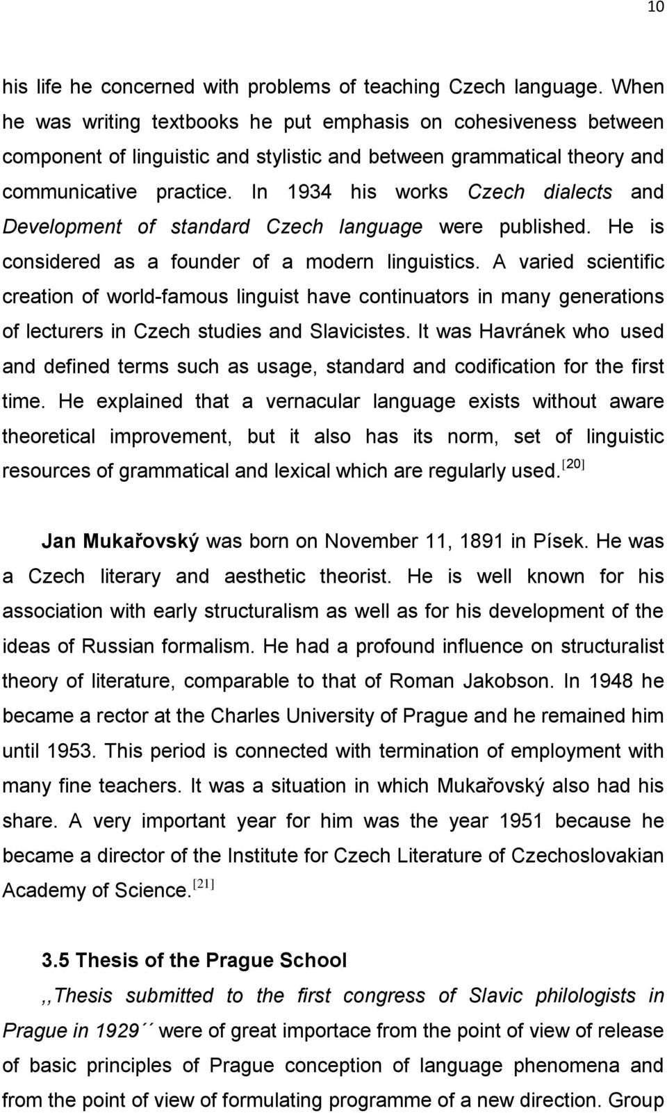 In 1934 his works Czech dialects and Development of standard Czech language were published. He is considered as a founder of a modern linguistics.