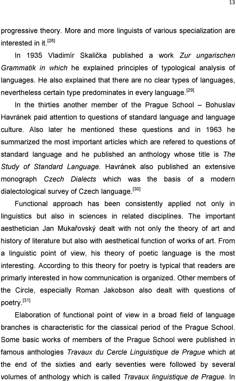 He also explained that there are no clear types of languages, nevertheless certain type predominates in every language.