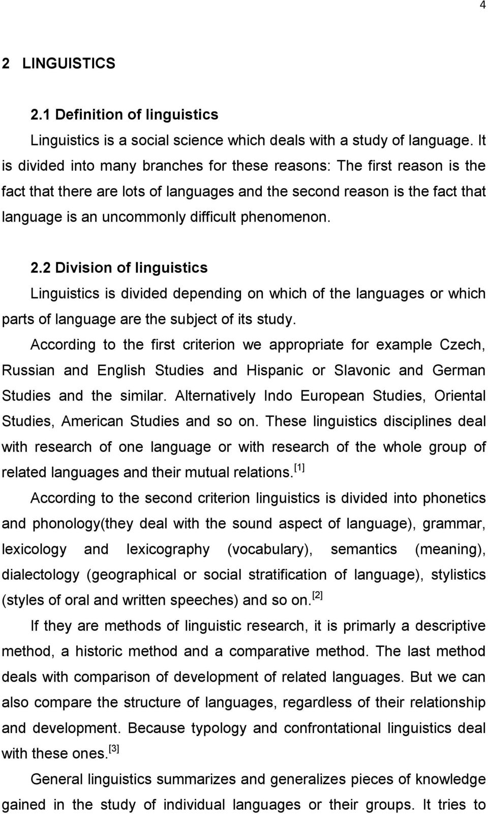 2.2 Division of linguistics Linguistics is divided depending on which of the languages or which parts of language are the subject of its study.